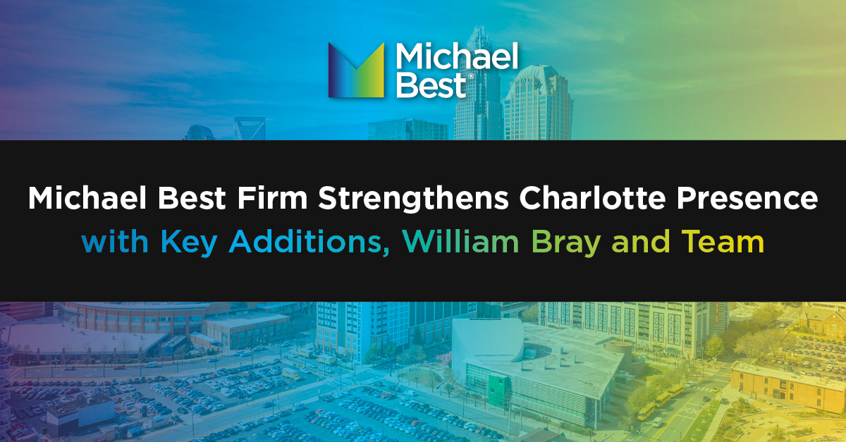 Michael Best Firm Strengthens Charlotte Presence with Key Additions ...